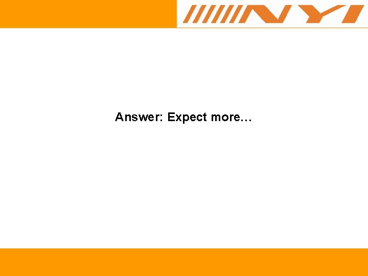 Answer: Expect more… 
