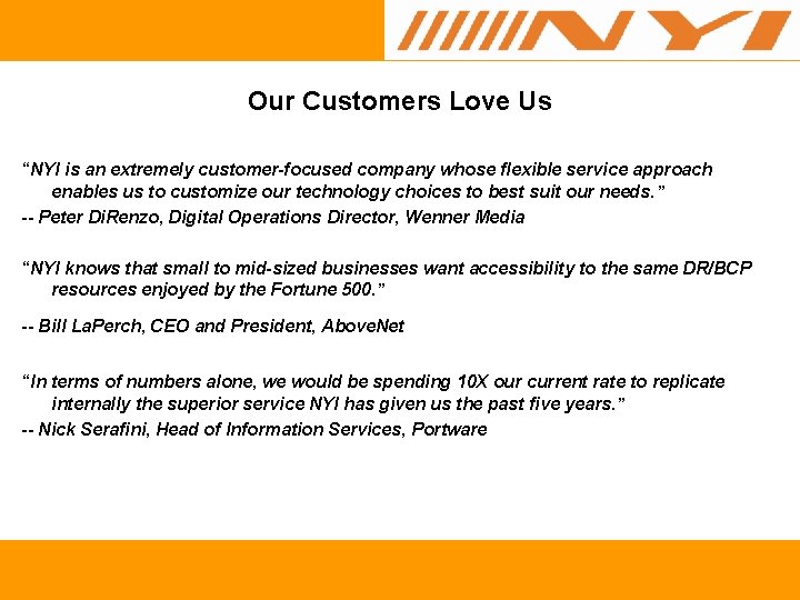 Our Customers Love Us “NYI is an extremely customer-focused company whose flexible service approach
