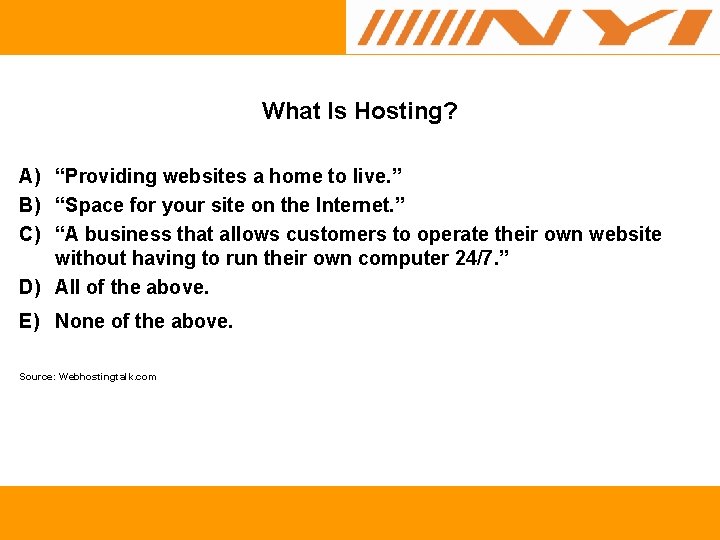 What Is Hosting? A) “Providing websites a home to live. ” B) “Space for