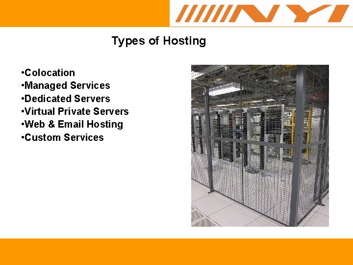 Types of Hosting • Colocation • Managed Services • Dedicated Servers • Virtual Private