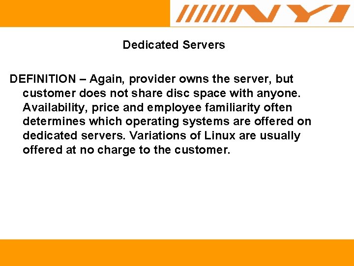 Dedicated Servers DEFINITION – Again, provider owns the server, but customer does not share