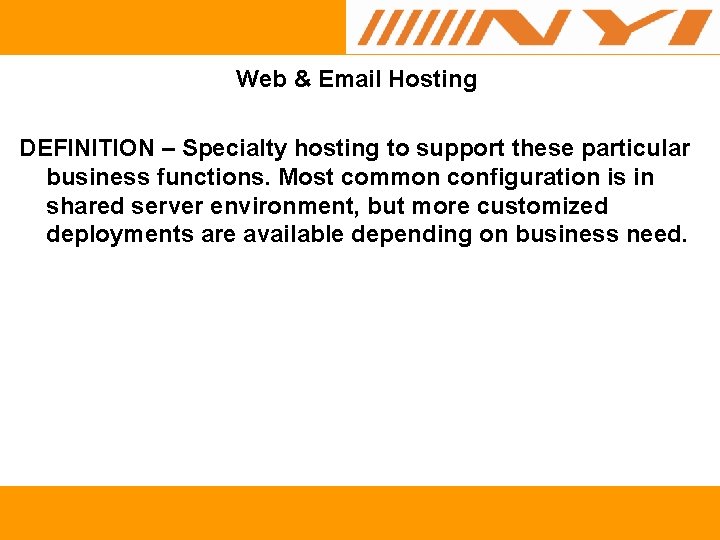 Web & Email Hosting DEFINITION – Specialty hosting to support these particular business functions.