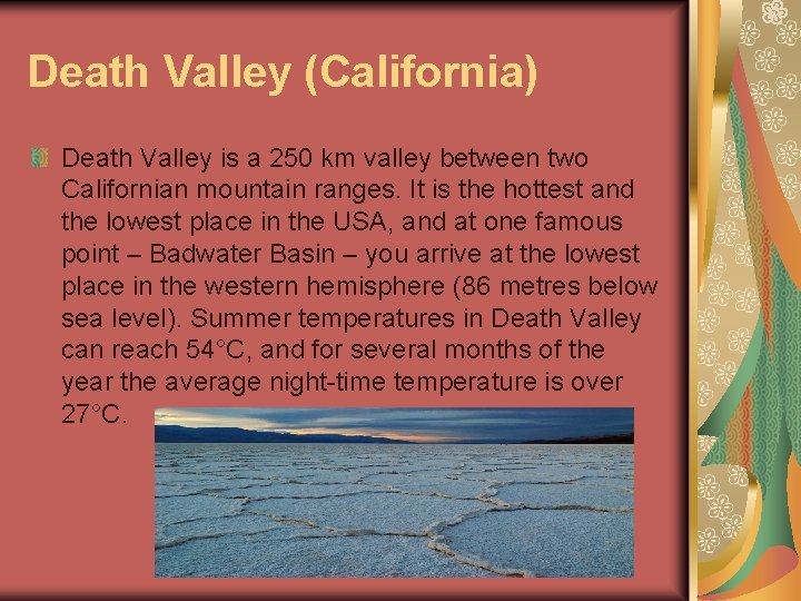 Death Valley (California) Death Valley is a 250 km valley between two Californian mountain