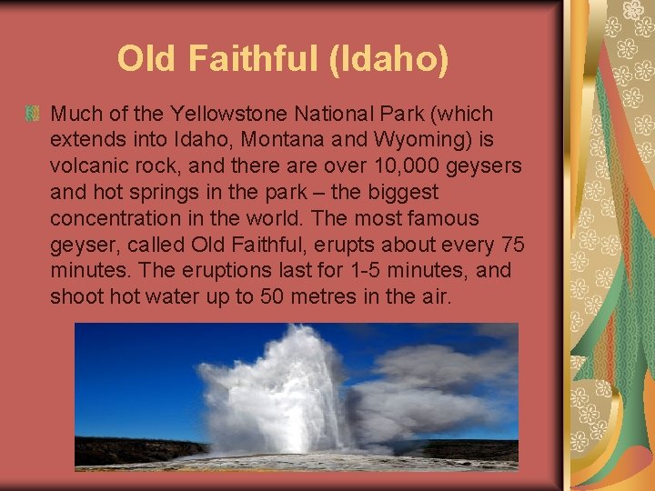 Old Faithful (Idaho) Much of the Yellowstone National Park (which extends into Idaho, Montana