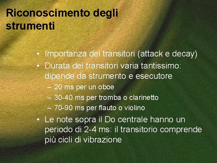 Riconoscimento degli strumenti • Importanza dei transitori (attack e decay) • Durata dei transitori