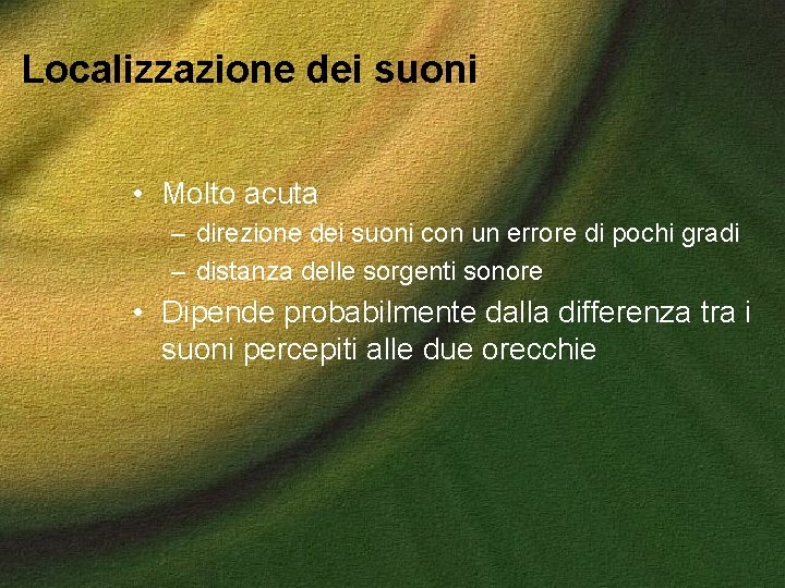 Localizzazione dei suoni • Molto acuta – direzione dei suoni con un errore di