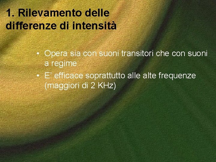 1. Rilevamento delle differenze di intensità • Opera sia con suoni transitori che con