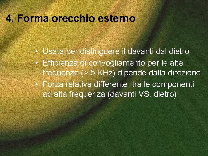 4. Forma orecchio esterno • Usata per distinguere il davanti dal dietro • Efficienza