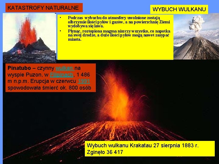 KATASTROFY NATURALNE • • WYBUCH WULKANU Podczas wybuchu do atmosfery uwolnione zostają olbrzymie ilości