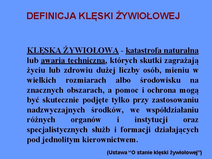 DEFINICJA KLĘSKI ŻYWIOŁOWEJ KLĘSKA ŻYWIOŁOWA - katastrofa naturalna lub awaria techniczna, których skutki zagrażają