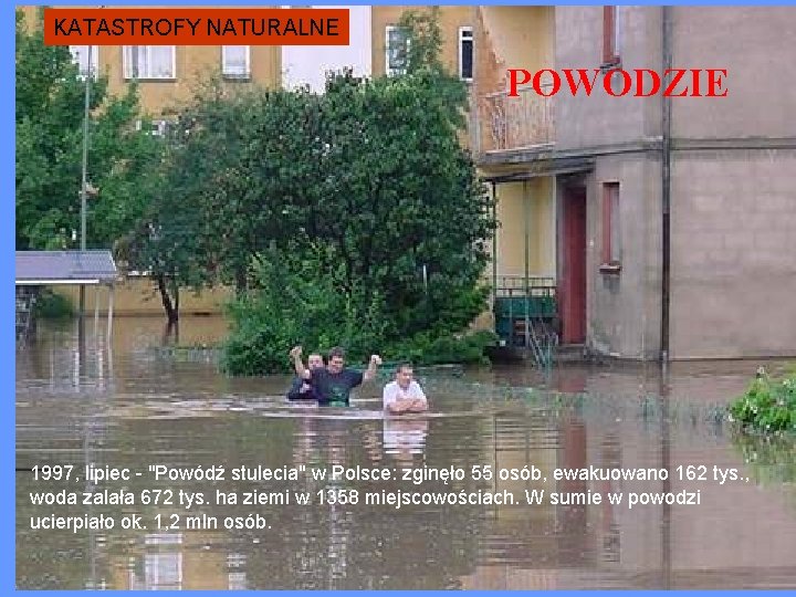 KATASTROFY NATURALNE POWODZIE 1997, lipiec - "Powódź stulecia" w Polsce: zginęło 55 osób, ewakuowano