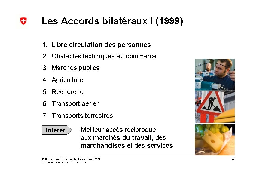 Les Accords bilatéraux I (1999) 1. Libre circulation des personnes 2. Obstacles techniques au