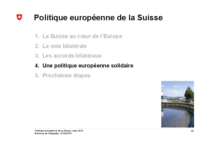 Politique européenne de la Suisse 1. La Suisse au cœur de l’Europe 2. La