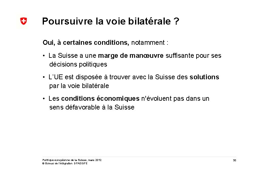Poursuivre la voie bilatérale ? Oui, à certaines conditions, notamment : • La Suisse