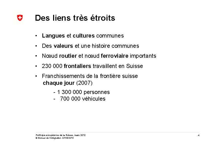 Des liens très étroits • Langues et cultures communes • Des valeurs et une