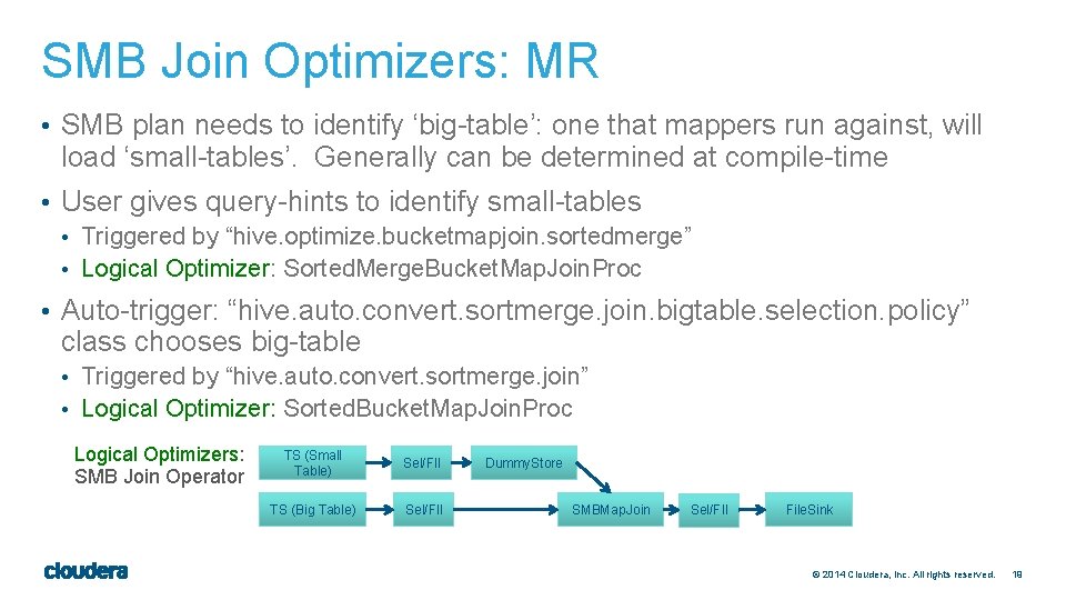 SMB Join Optimizers: MR • SMB plan needs to identify ‘big-table’: one that mappers