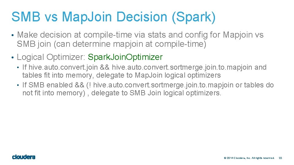 SMB vs Map. Join Decision (Spark) • Make decision at compile-time via stats and