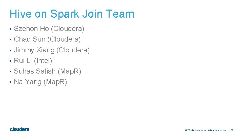 Hive on Spark Join Team • Szehon Ho (Cloudera) • Chao Sun (Cloudera) •