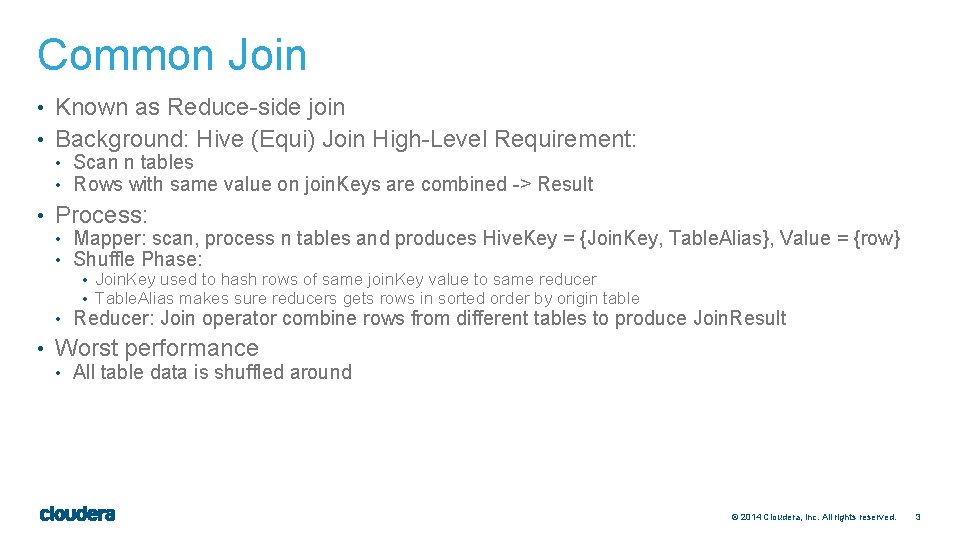 Common Join • Known as Reduce-side join • Background: Hive (Equi) Join High-Level Requirement: