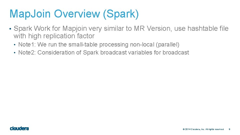 Map. Join Overview (Spark) • Spark Work for Mapjoin very similar to MR Version,