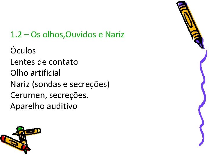 1. 2 – Os olhos, Ouvidos e Nariz Óculos Lentes de contato Olho artificial