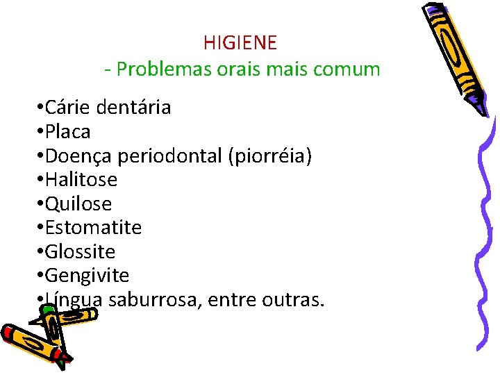 HIGIENE - Problemas orais mais comum • Cárie dentária • Placa • Doença periodontal