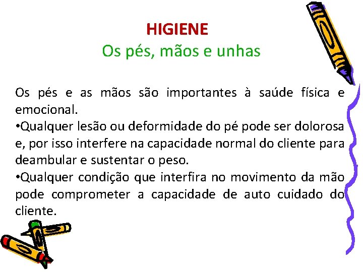 HIGIENE Os pés, mãos e unhas Os pés e as mãos são importantes à