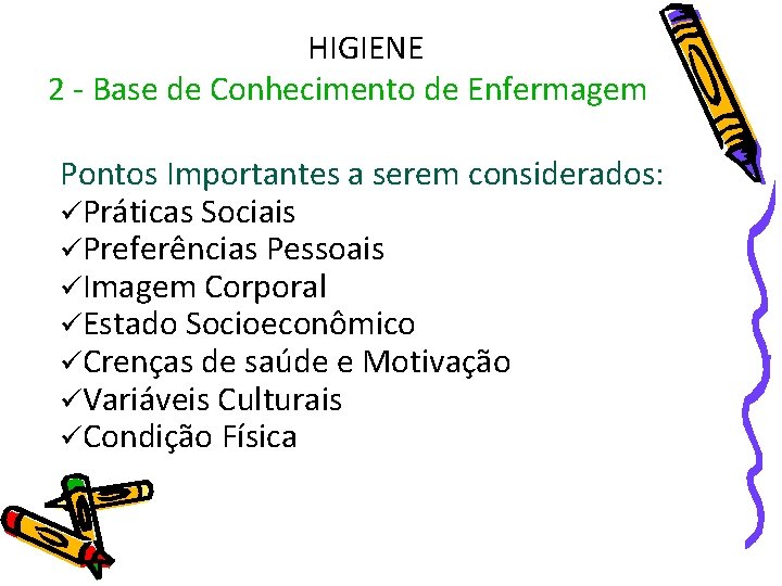 HIGIENE 2 - Base de Conhecimento de Enfermagem Pontos Importantes a serem considerados: üPráticas