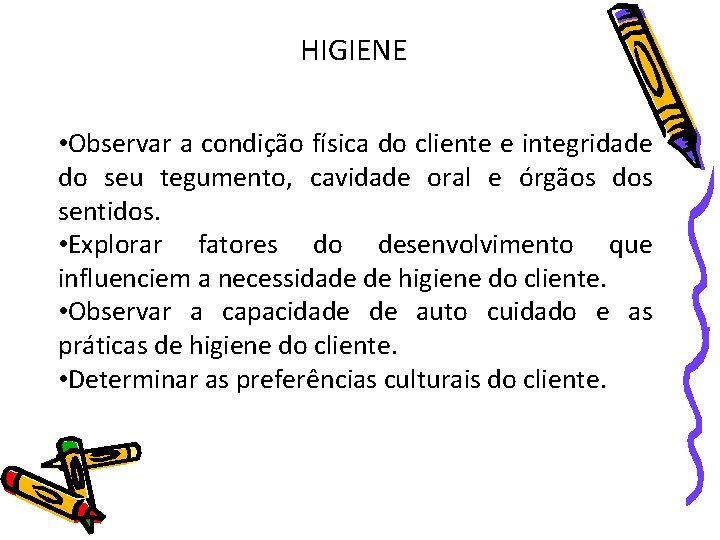 HIGIENE • Observar a condição física do cliente e integridade do seu tegumento, cavidade