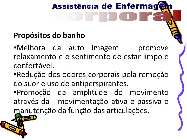 Assistência de Enfermagem Propósitos do banho • Melhora da auto imagem – promove relaxamento