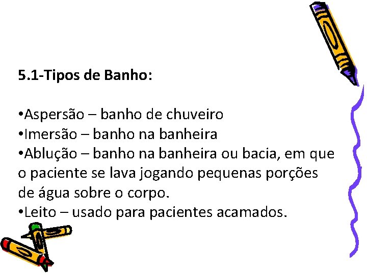 5. 1 -Tipos de Banho: • Aspersão – banho de chuveiro • Imersão –