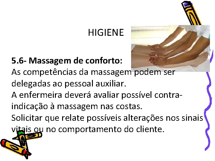 HIGIENE 5. 6 - Massagem de conforto: As competências da massagem podem ser delegadas