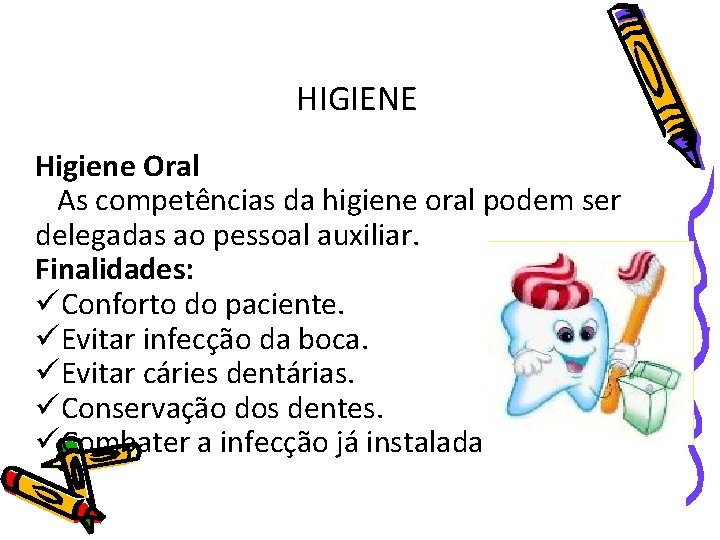 HIGIENE Higiene Oral As competências da higiene oral podem ser delegadas ao pessoal auxiliar.