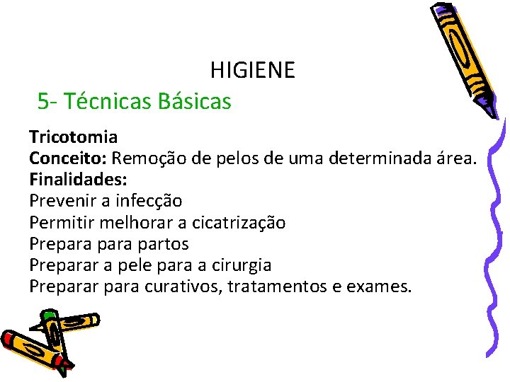 HIGIENE 5 - Técnicas Básicas Tricotomia Conceito: Remoção de pelos de uma determinada área.