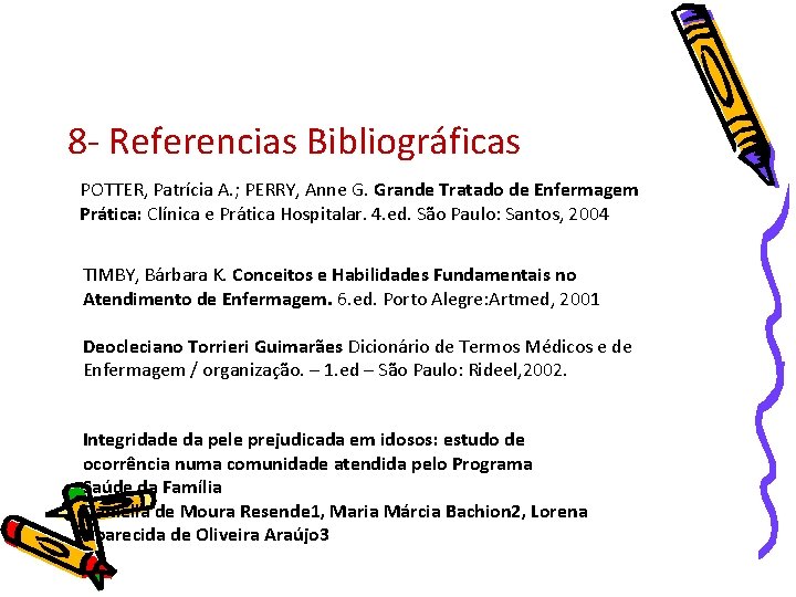 8 - Referencias Bibliográficas POTTER, Patrícia A. ; PERRY, Anne G. Grande Tratado de