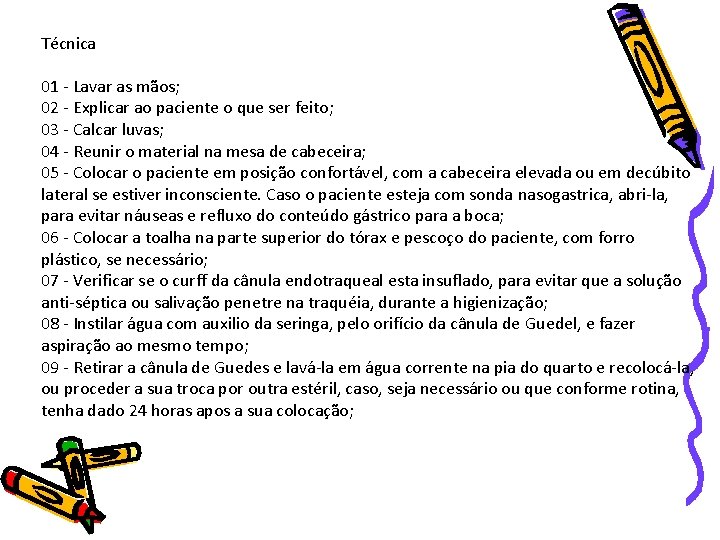 Técnica 01 - Lavar as mãos; 02 - Explicar ao paciente o que ser