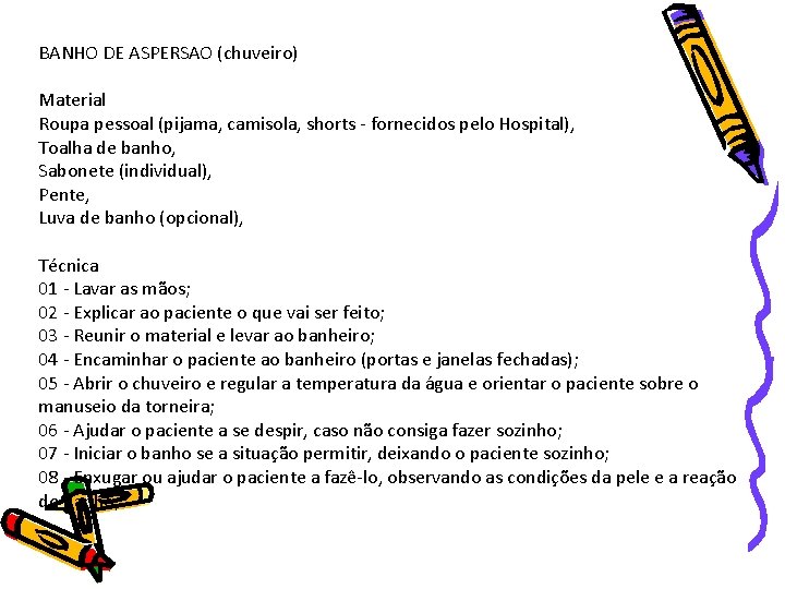 BANHO DE ASPERSAO (chuveiro) Material Roupa pessoal (pijama, camisola, shorts - fornecidos pelo Hospital),
