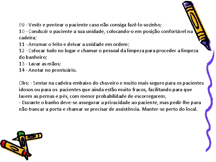 09 - Vestir e pentear o paciente caso não consiga fazê-lo sozinho; 10 -