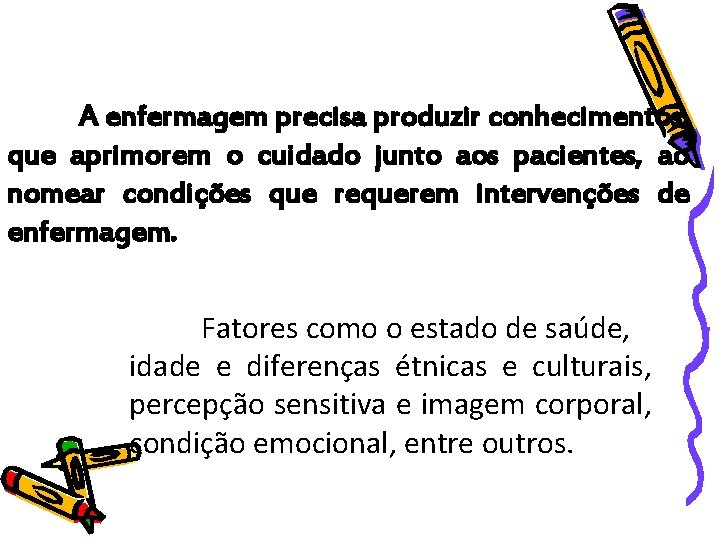 A enfermagem precisa produzir conhecimentos que aprimorem o cuidado junto aos pacientes, ao nomear