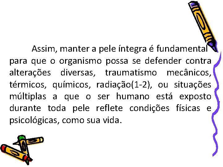Assim, manter a pele íntegra é fundamental para que o organismo possa se defender