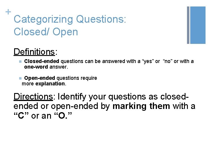 + Categorizing Questions: Closed/ Open Definitions: n Closed-ended questions can be answered with a