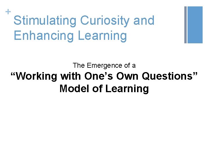 + Stimulating Curiosity and Enhancing Learning The Emergence of a “Working with One’s Own