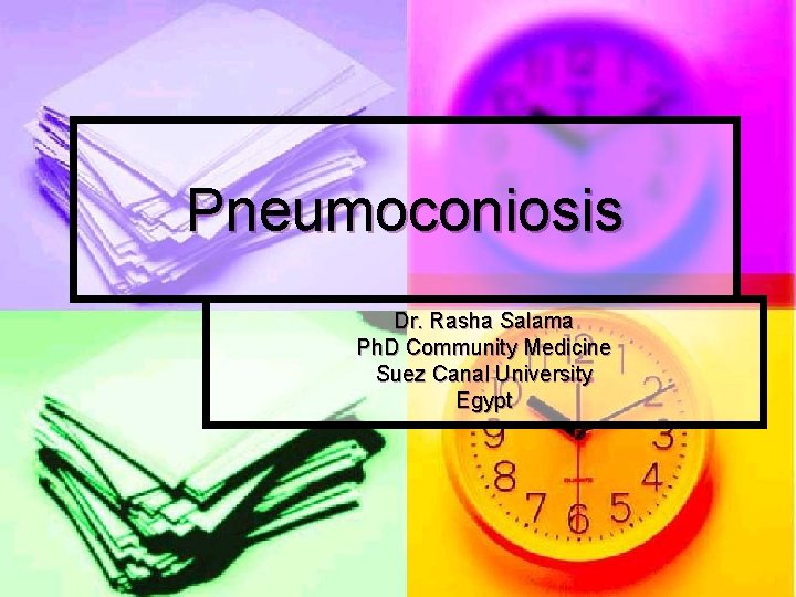 Pneumoconiosis Dr. Rasha Salama Ph. D Community Medicine Suez Canal University Egypt 