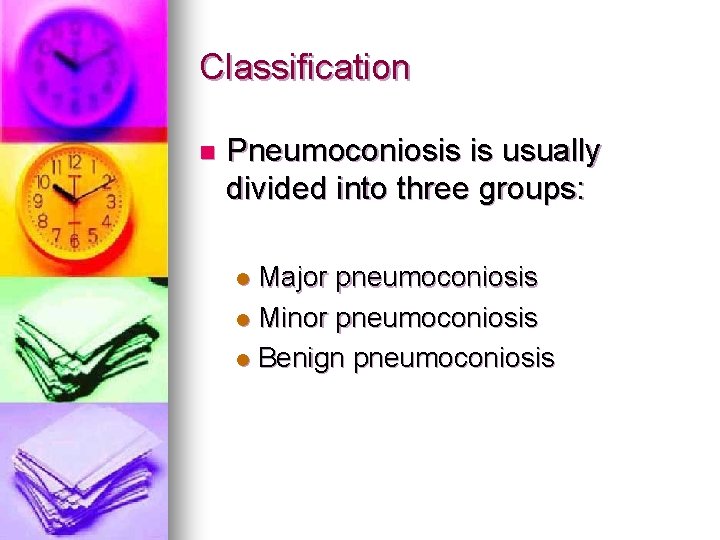 Classification n Pneumoconiosis is usually divided into three groups: Major pneumoconiosis l Minor pneumoconiosis