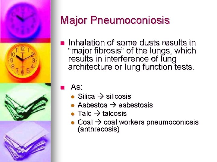 Major Pneumoconiosis n n Inhalation of some dusts results in “major fibrosis” of the