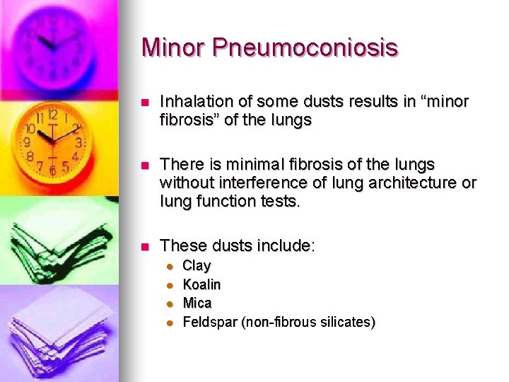 Minor Pneumoconiosis n Inhalation of some dusts results in “minor fibrosis” of the lungs