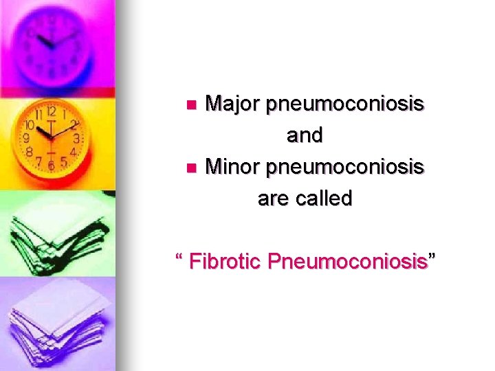 Major pneumoconiosis and n Minor pneumoconiosis are called n “ Fibrotic Pneumoconiosis” 