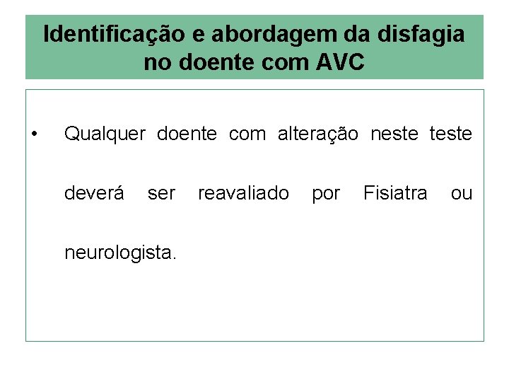 Identificação e abordagem da disfagia no doente com AVC • Qualquer doente com alteração