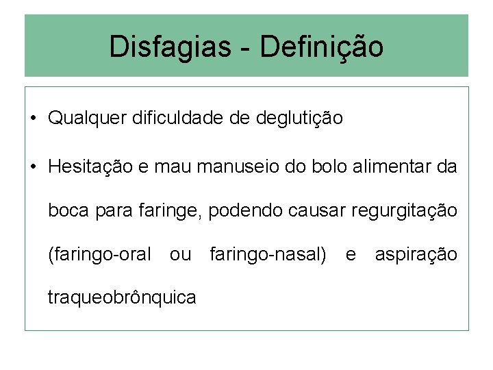 Disfagias - Definição • Qualquer dificuldade de deglutição • Hesitação e mau manuseio do