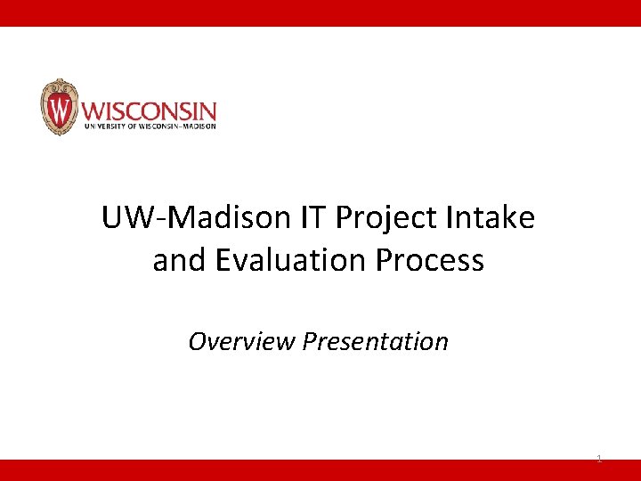 UW-Madison IT Project Intake and Evaluation Process Overview Presentation 1 